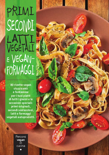 Primi, secondi, latti vegetali e vegan-formaggi